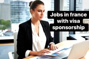 High-Paying France Visa Sponsorship Jobs 2026 – Apply Now